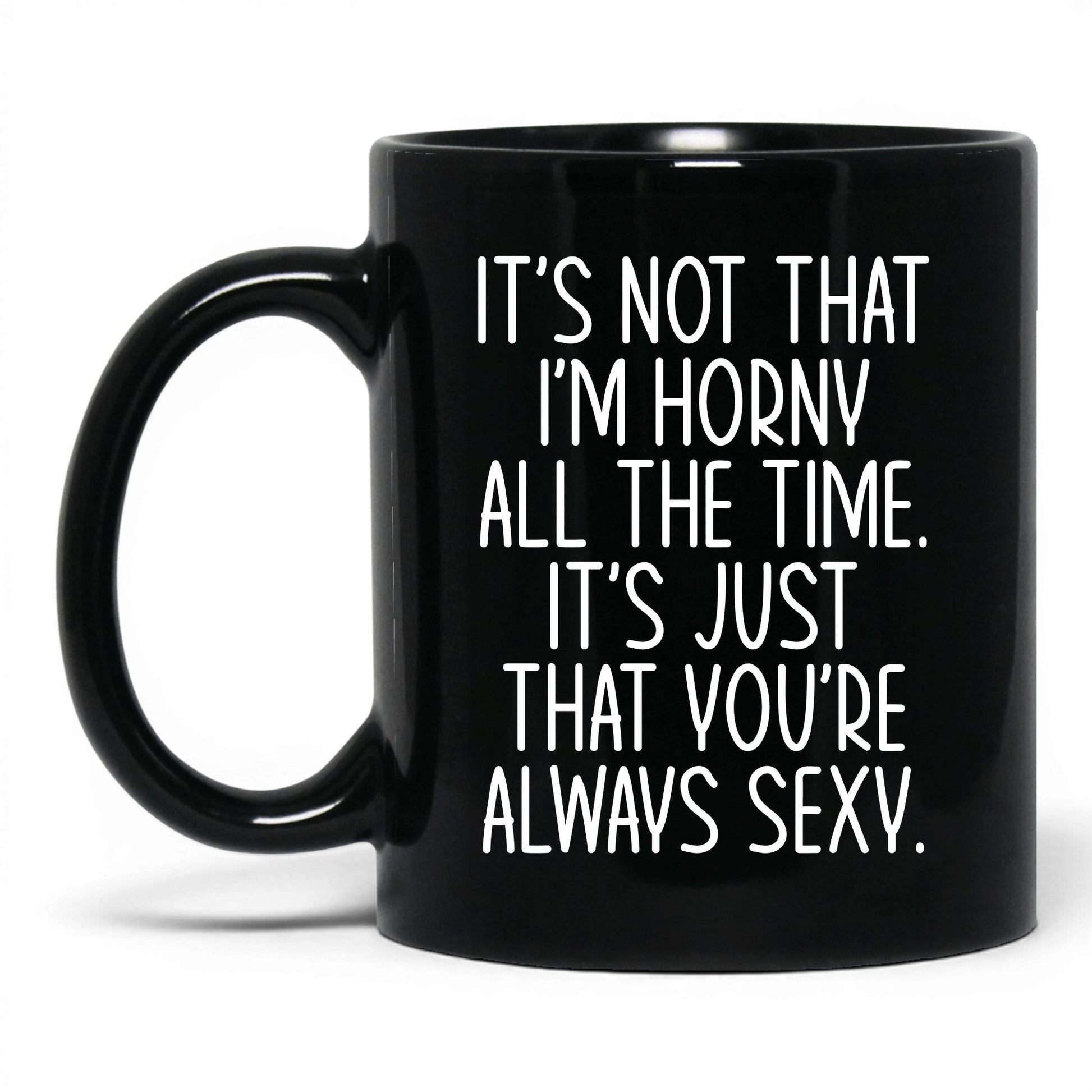 You're Always Sexy Mug – 11oz Black Mug
