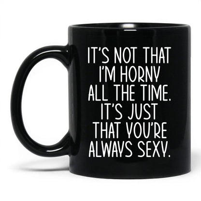 You're Always Sexy Mug – 11oz Black Mug