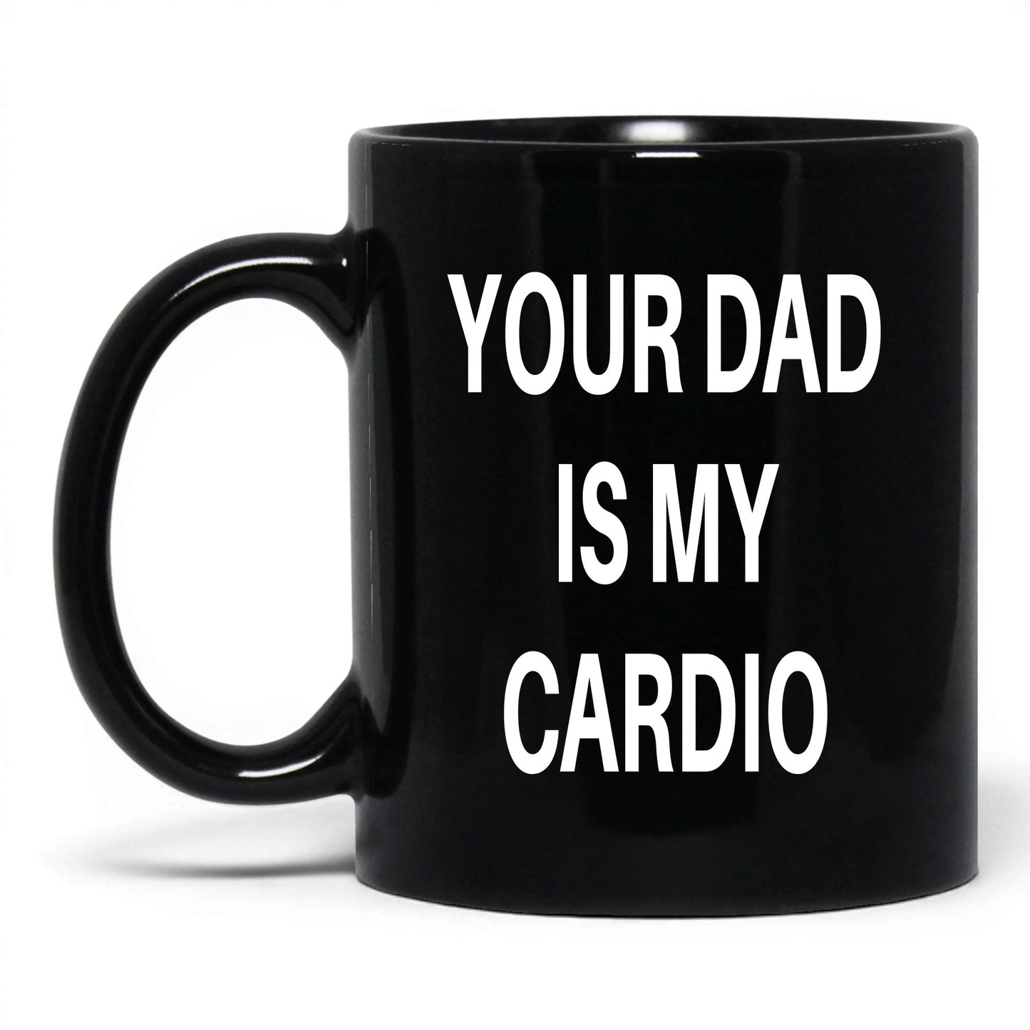 Your Dad Is My Cardio Mug – 11oz Black Mug