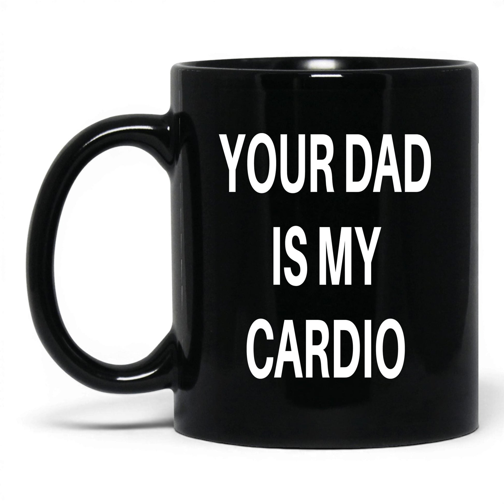 Your Dad Is My Cardio Mug – 11oz Black Mug