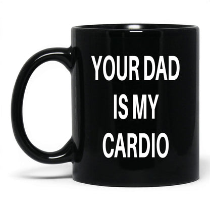 Your Dad Is My Cardio Mug – 11oz Black Mug