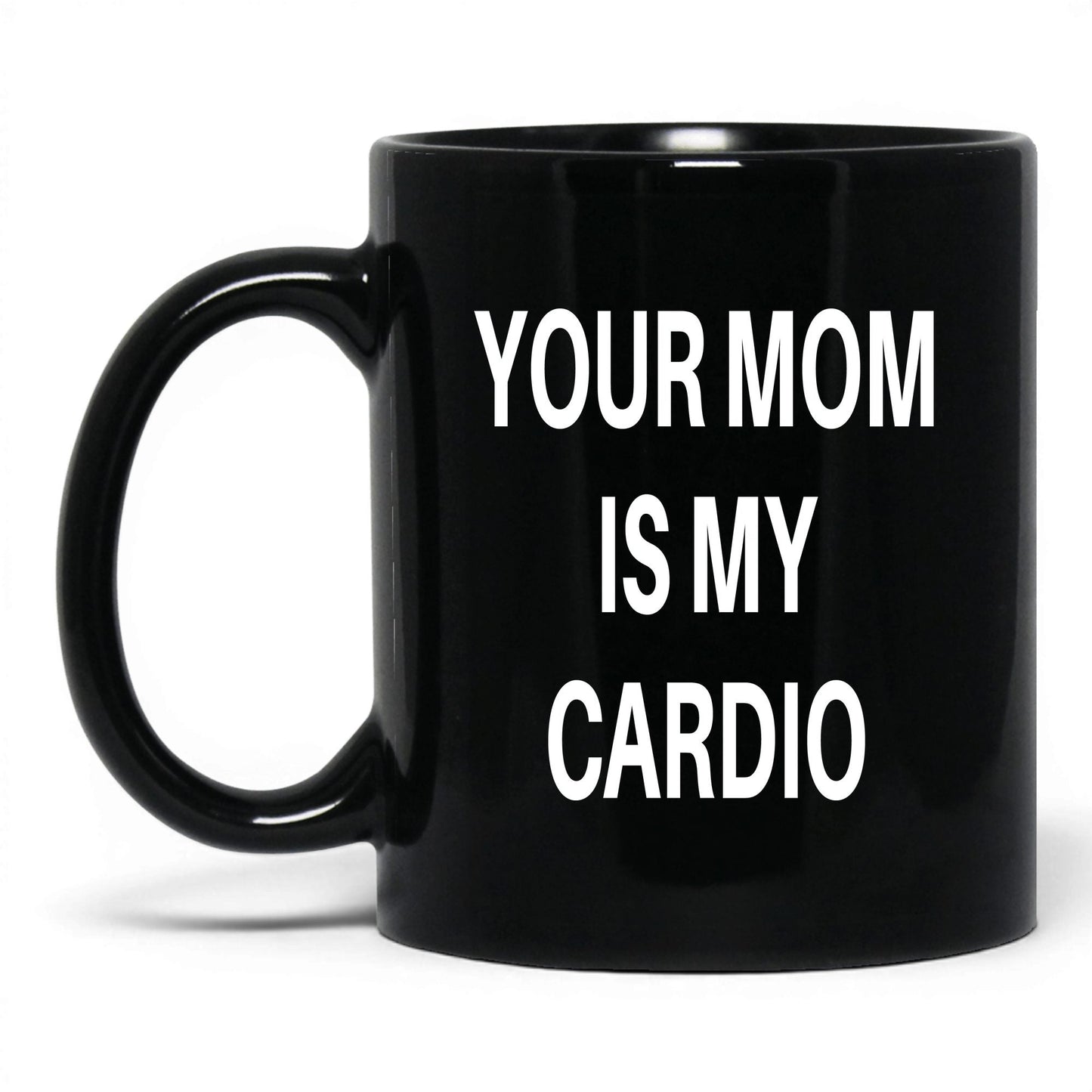 Your Mom Is My Cardio Mug – 11oz Black Mug