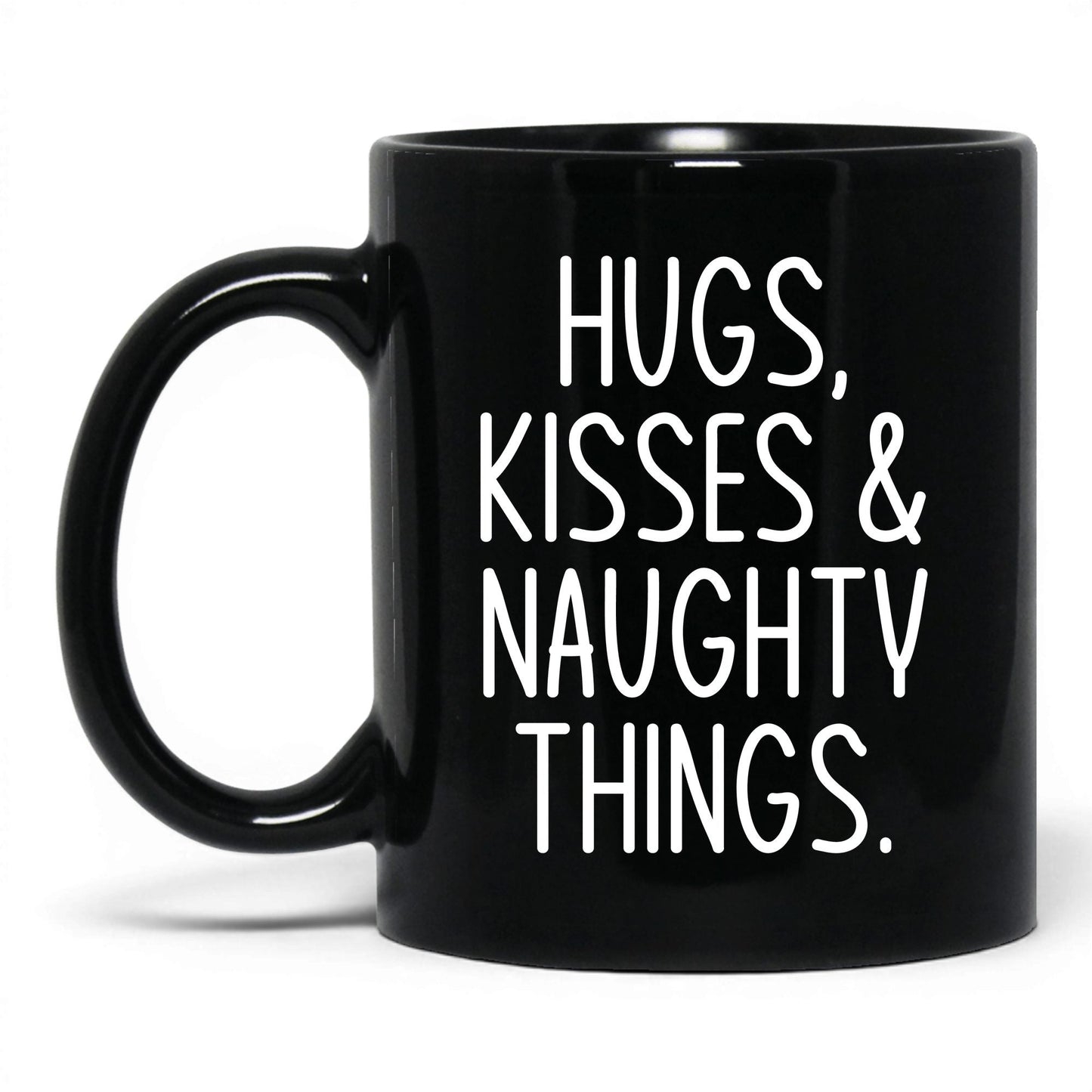 Hugs Kisses and Naughty Things Mug – 11oz Black Mug