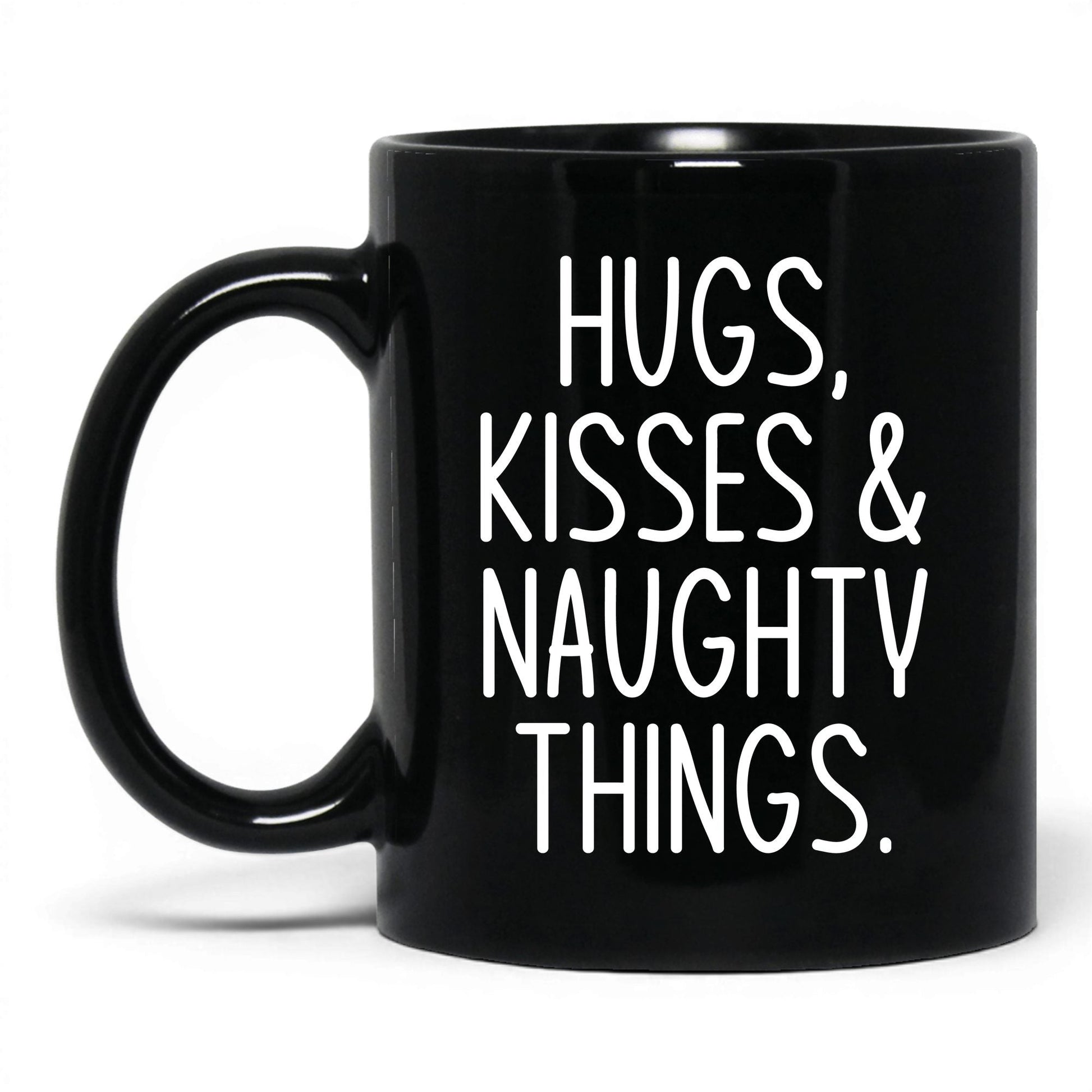 Hugs Kisses and Naughty Things Mug – 11oz Black Mug