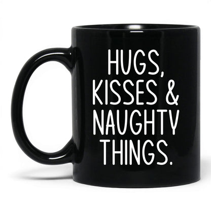Hugs Kisses and Naughty Things Mug – 11oz Black Mug