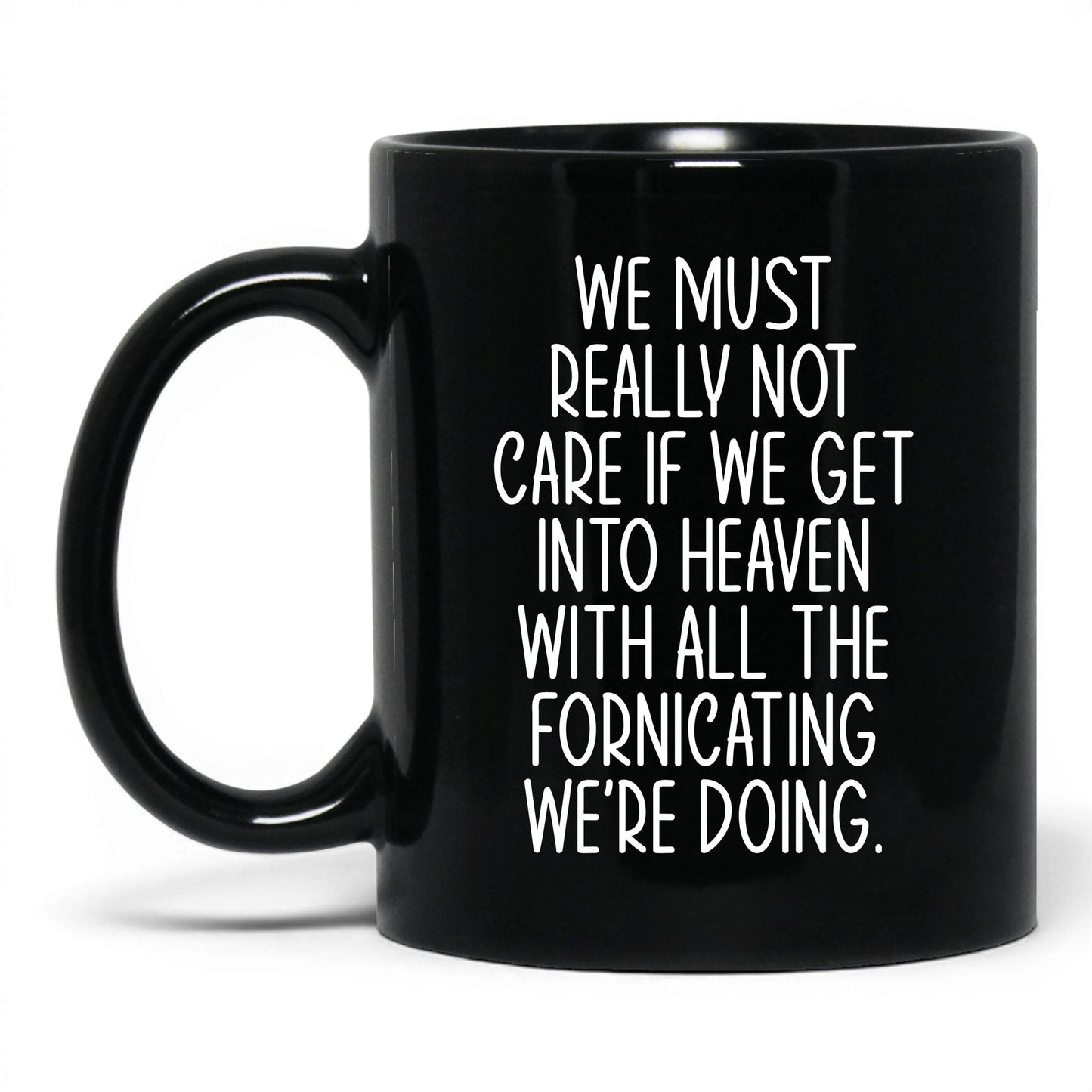 All the Fornicating We're Doing Mug – 11oz Black Mug