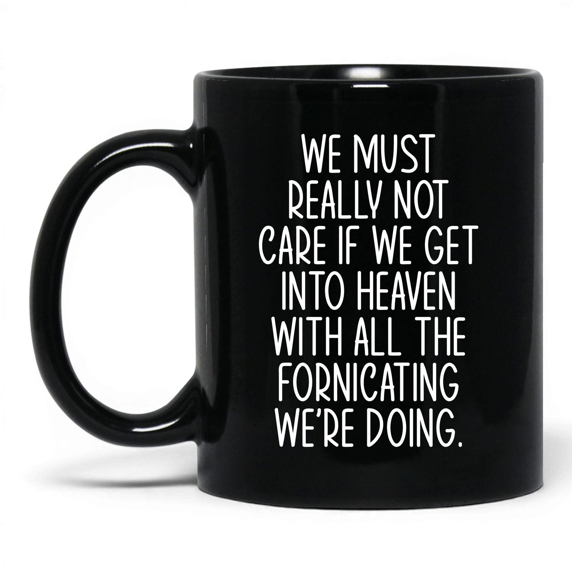 All the Fornicating We're Doing Mug – 11oz Black Mug
