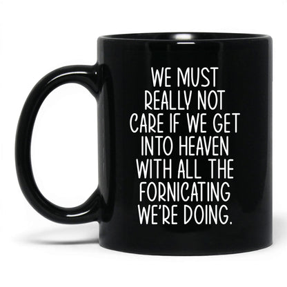 All the Fornicating We're Doing Mug – 11oz Black Mug