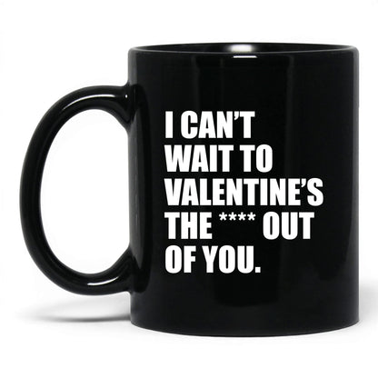 Valentine the Heck Out of You Mug – 11oz Black Mug