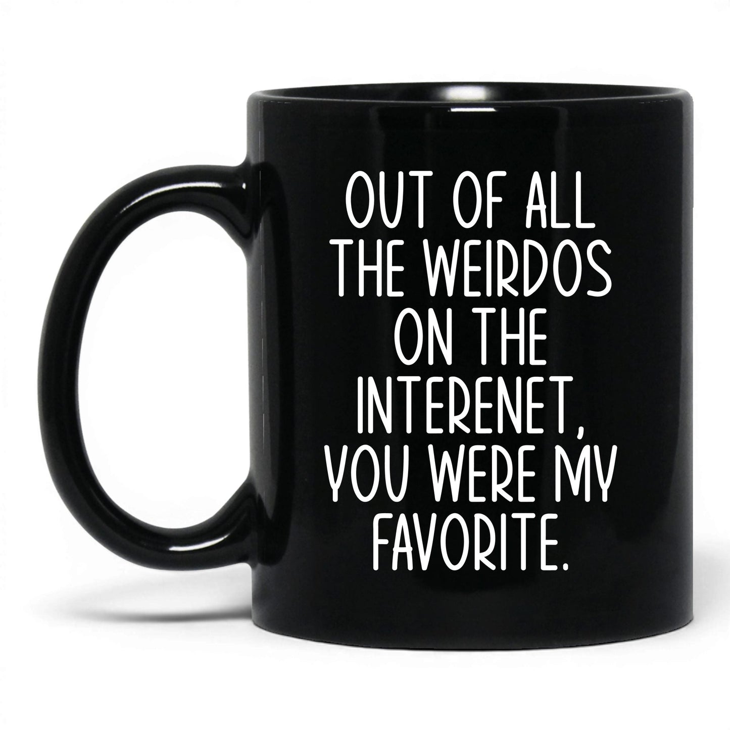 My Favorite Weirdo on the Internet Mug – 11oz Black Mug