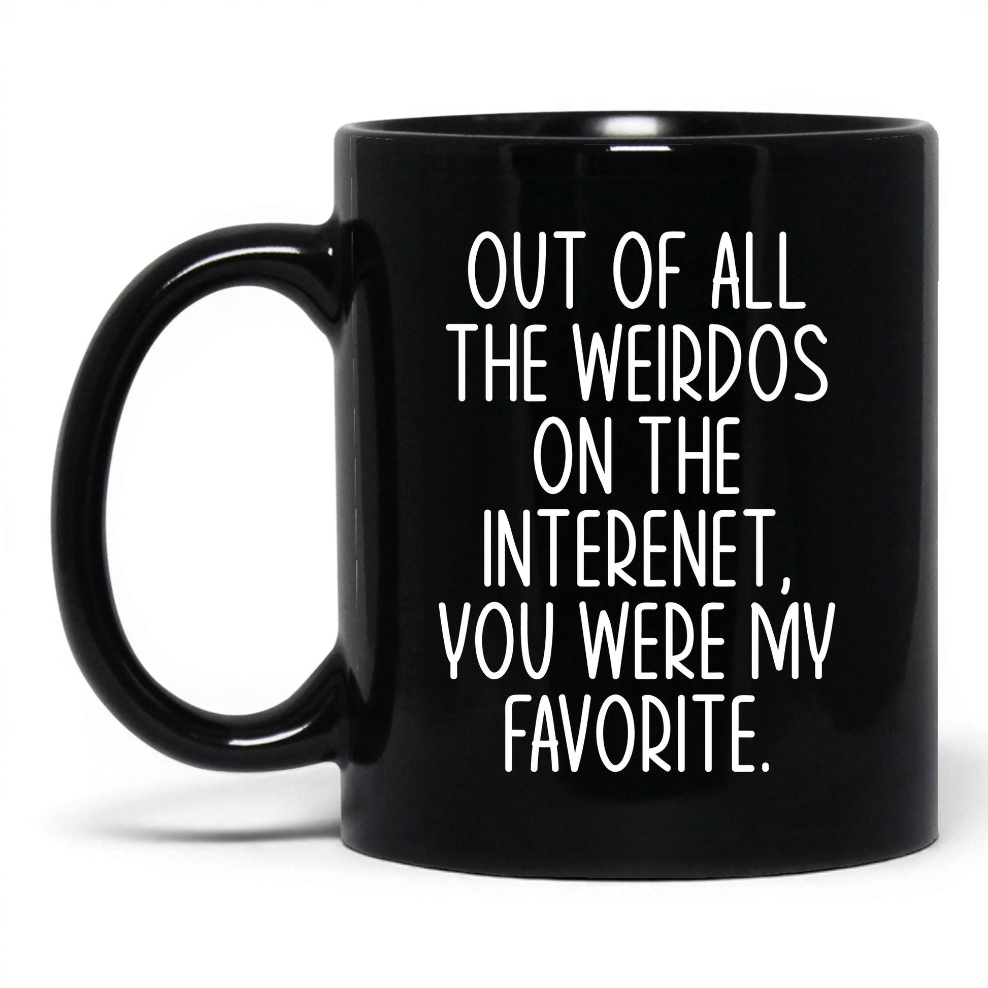 My Favorite Weirdo on the Internet Mug – 11oz Black Mug