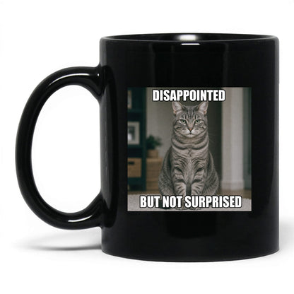 Disappointed Not Surprised Cat Mug