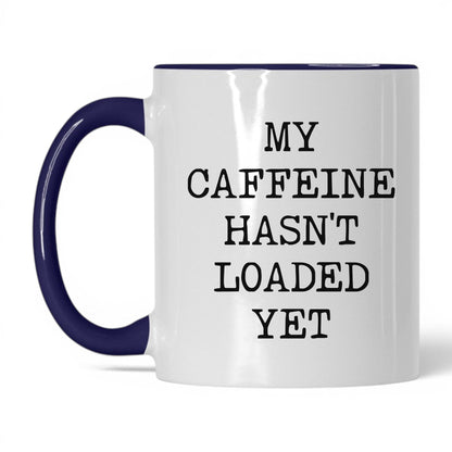 Caffeine Hasn't Loaded Coffee Mug
