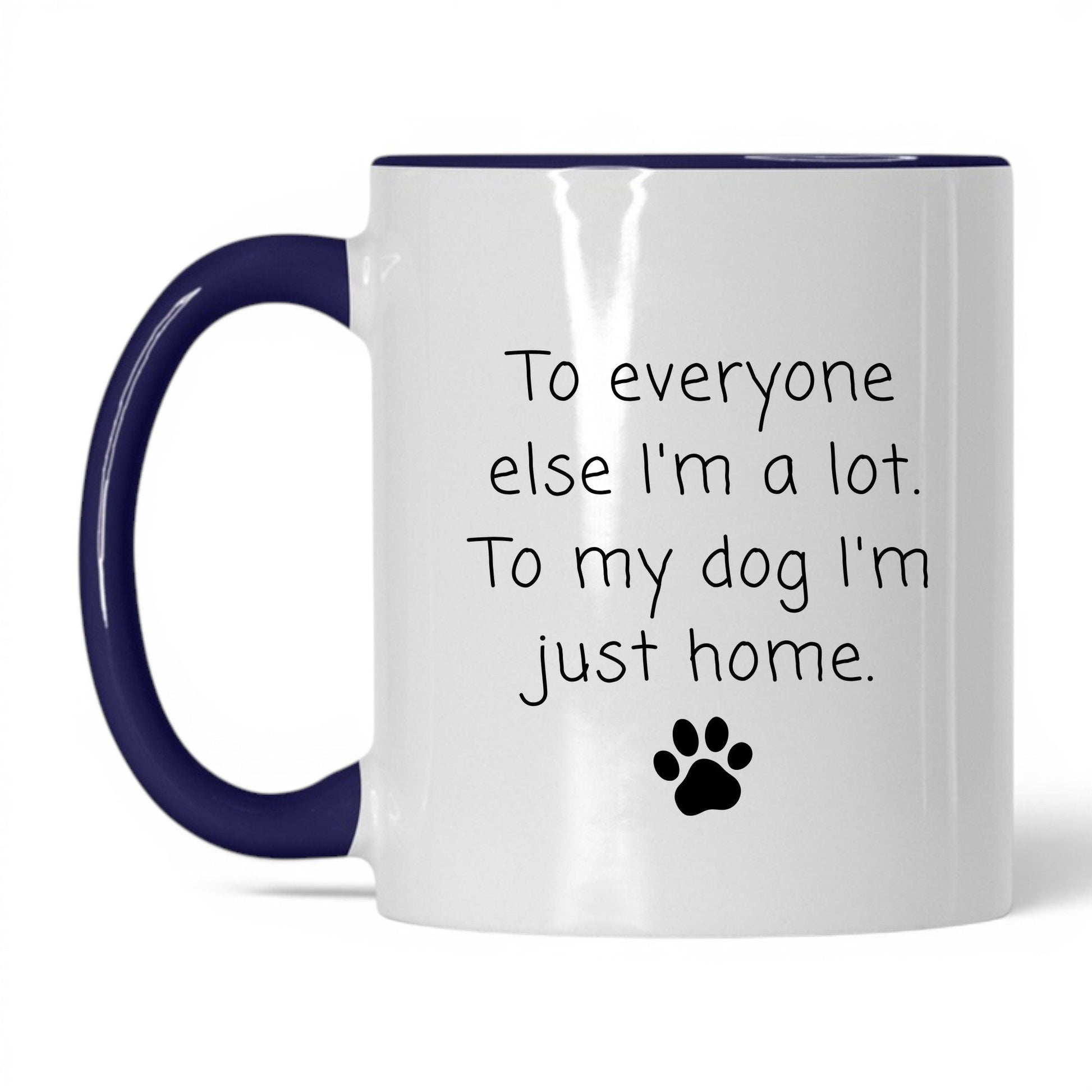 To My Dog I'm Just Home Mug – 11oz White/Midnight Blue Mug