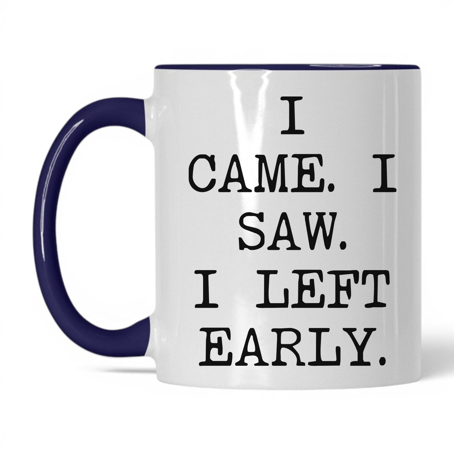 I Came I Saw I Left Early Mug – 11oz White/Midnight Blue Mug