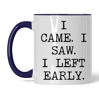I Came I Saw I Left Early Mug – 11oz White/Midnight Blue Mug