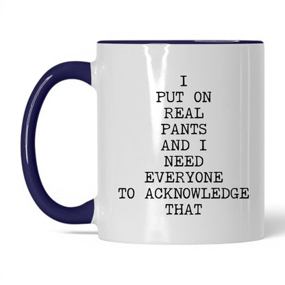 I Put On Real Pants Coffee Mug