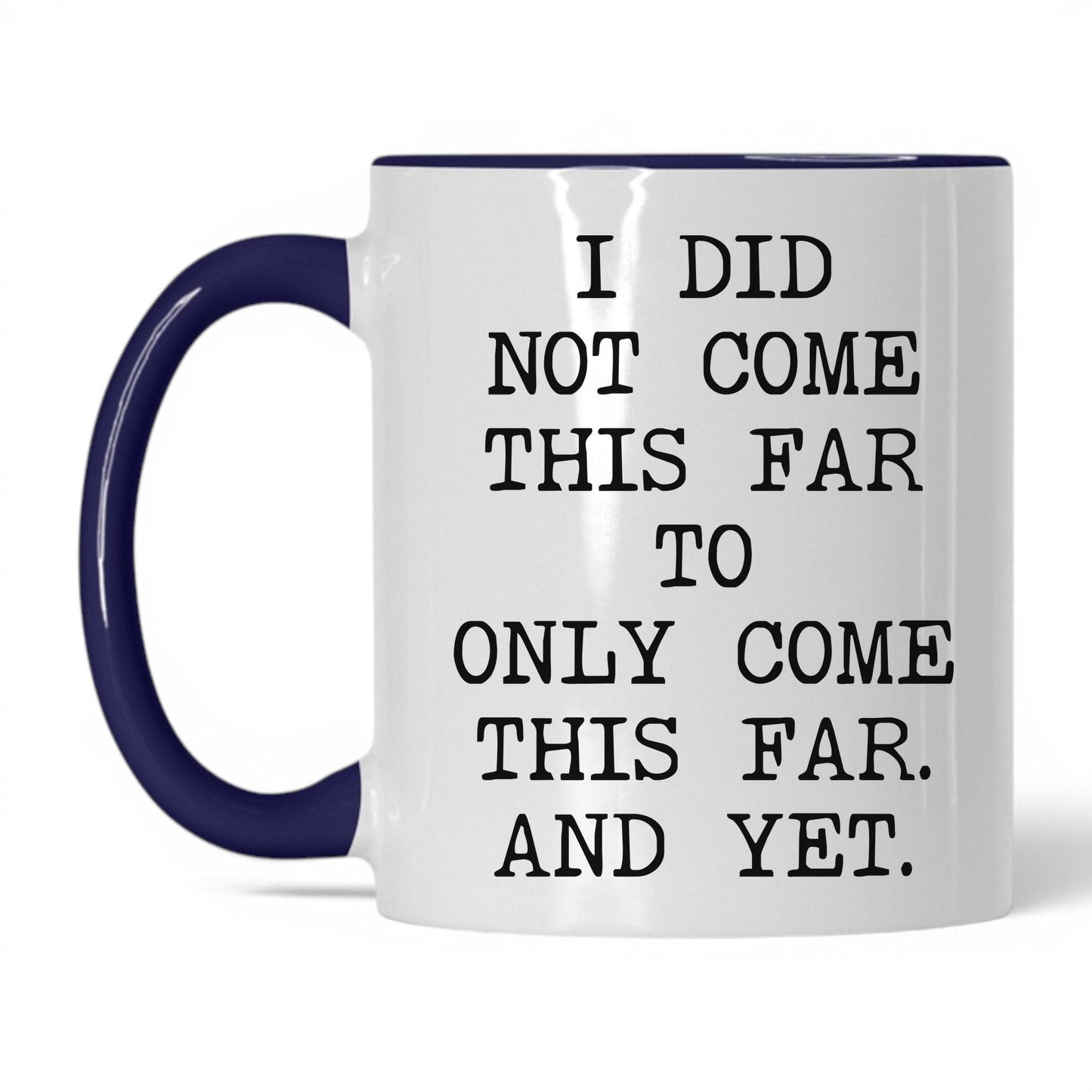 Did Not Come This Far Coffee Mug