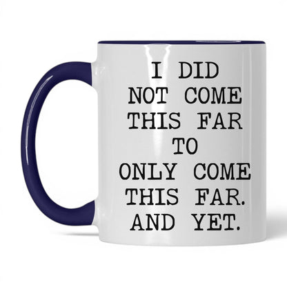 Did Not Come This Far Coffee Mug