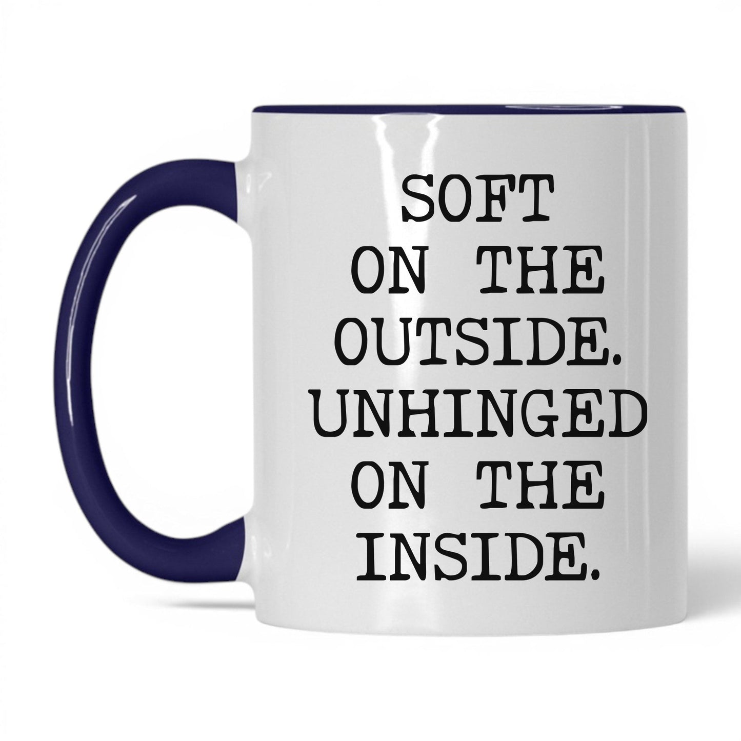 Soft Outside Unhinged Inside Coffee Mug