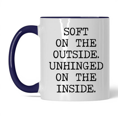 Soft Outside Unhinged Inside Coffee Mug