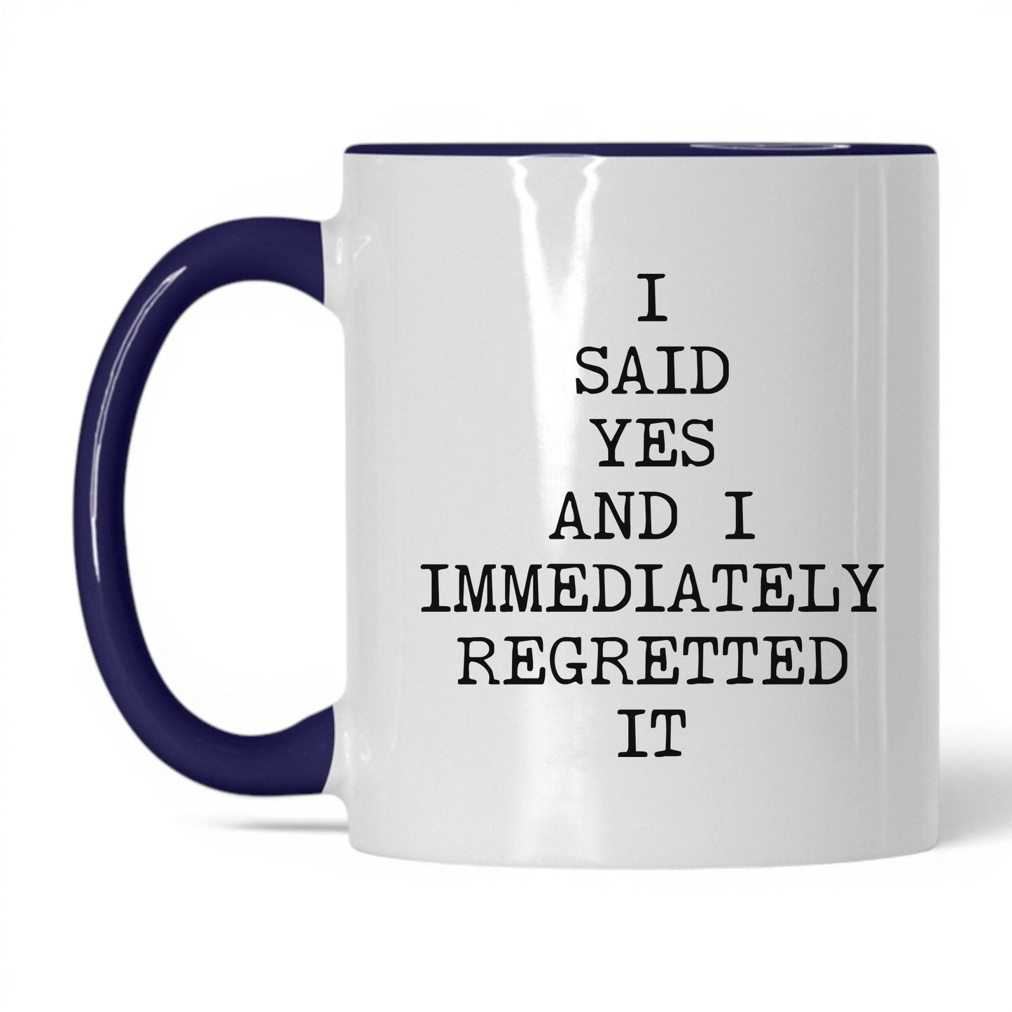 Said Yes Immediately Regretted Mug