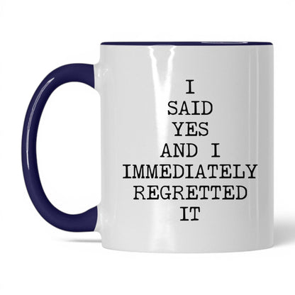 Said Yes Immediately Regretted Mug