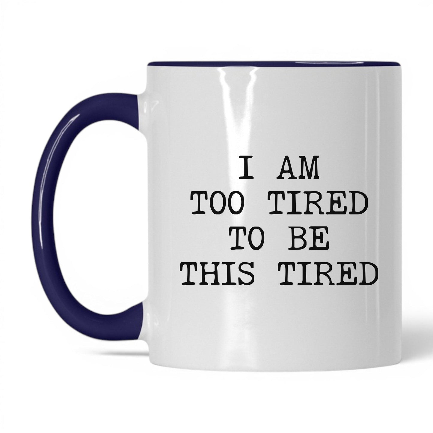 Too Tired to Be This Tired Coffee Mug