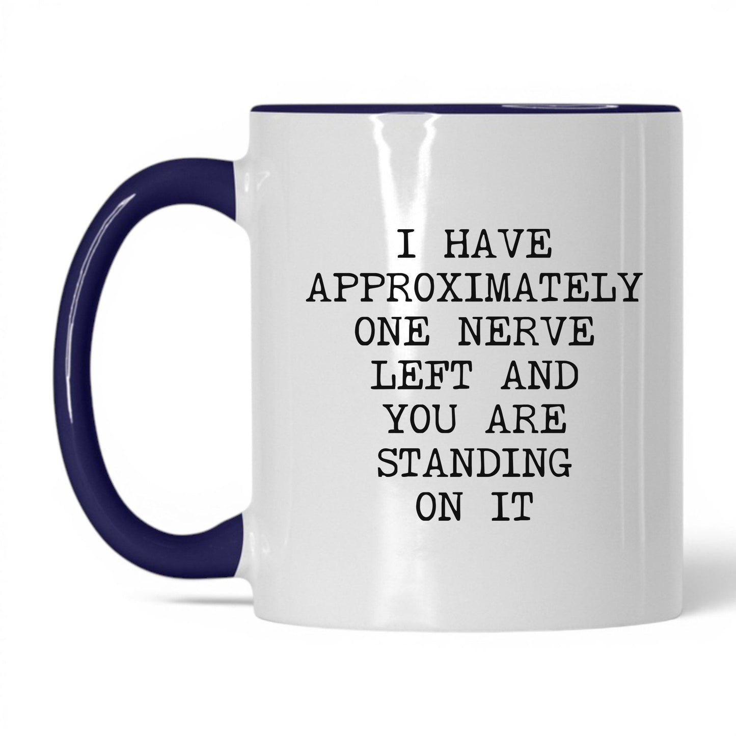One Nerve Left Standing On It Coffee Mug