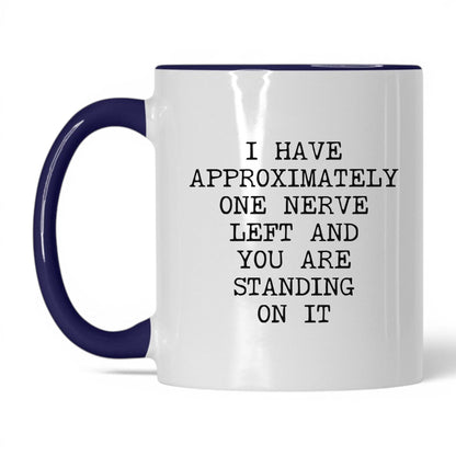 One Nerve Left Standing On It Coffee Mug