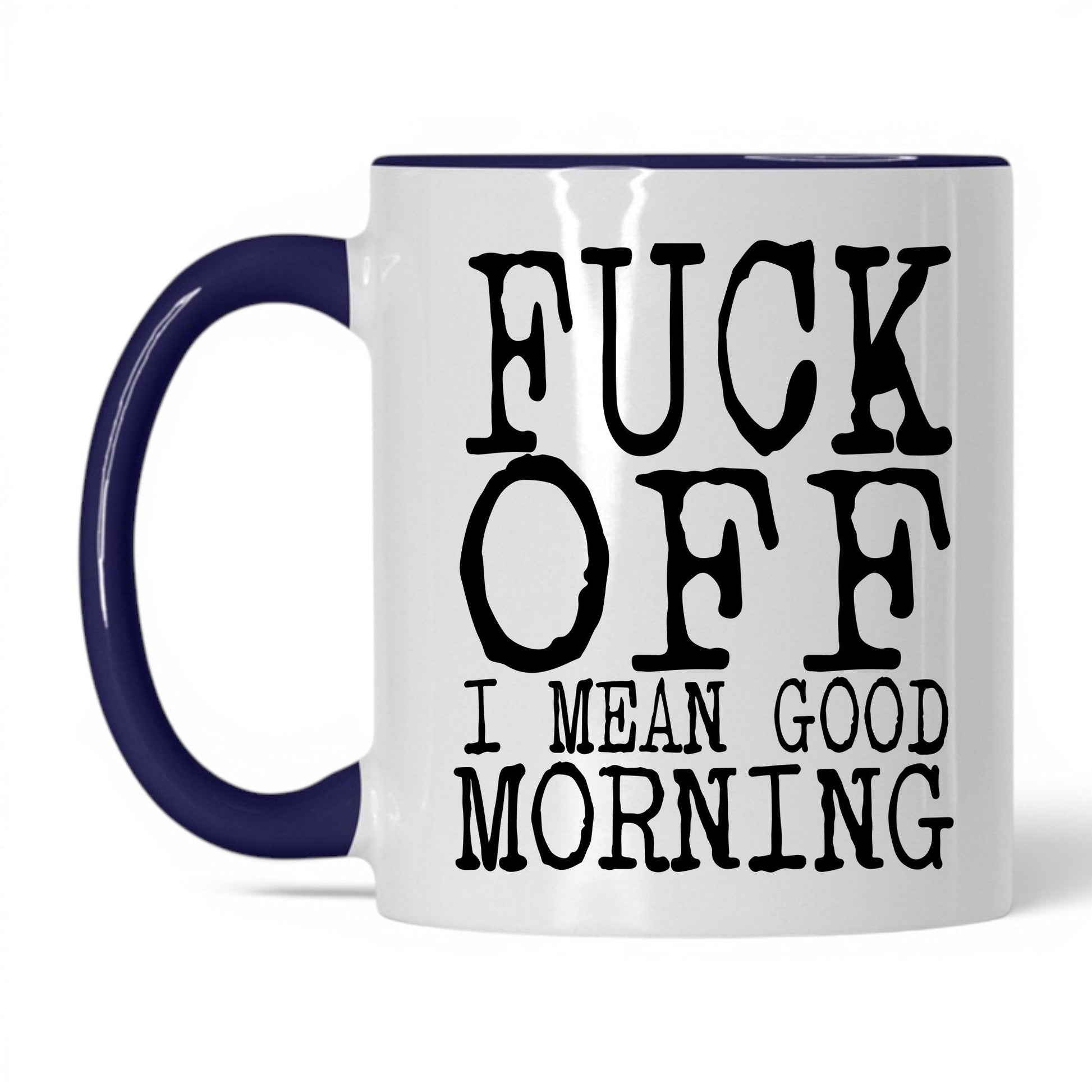 F*ck Off I Mean Good Morning Mug – 11oz White/Midnight Blue Mug
