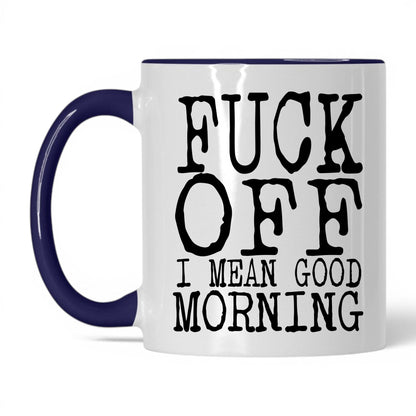F*ck Off I Mean Good Morning Mug – 11oz White/Midnight Blue Mug