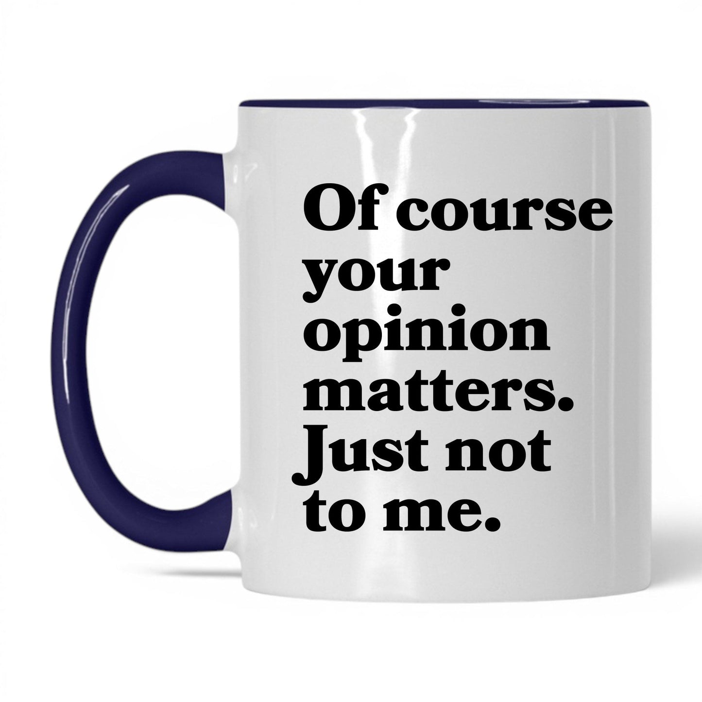 Opinion Matters Just Not to Me Mug – 11oz White/Midnight Blue Mug