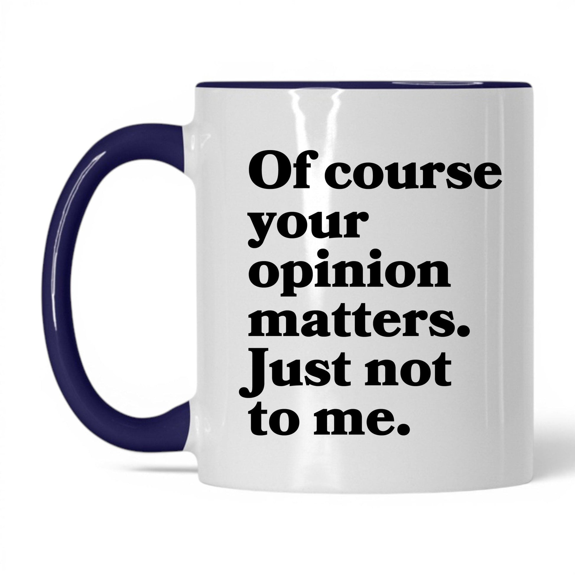 Opinion Matters Just Not to Me Mug – 11oz White/Midnight Blue Mug