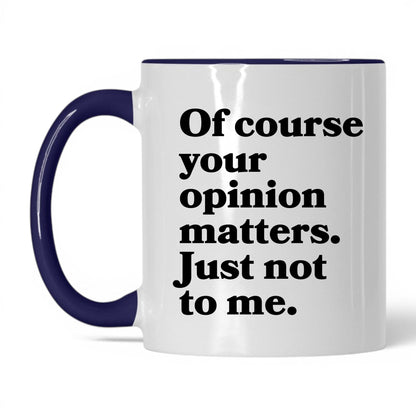 Opinion Matters Just Not to Me Mug – 11oz White/Midnight Blue Mug