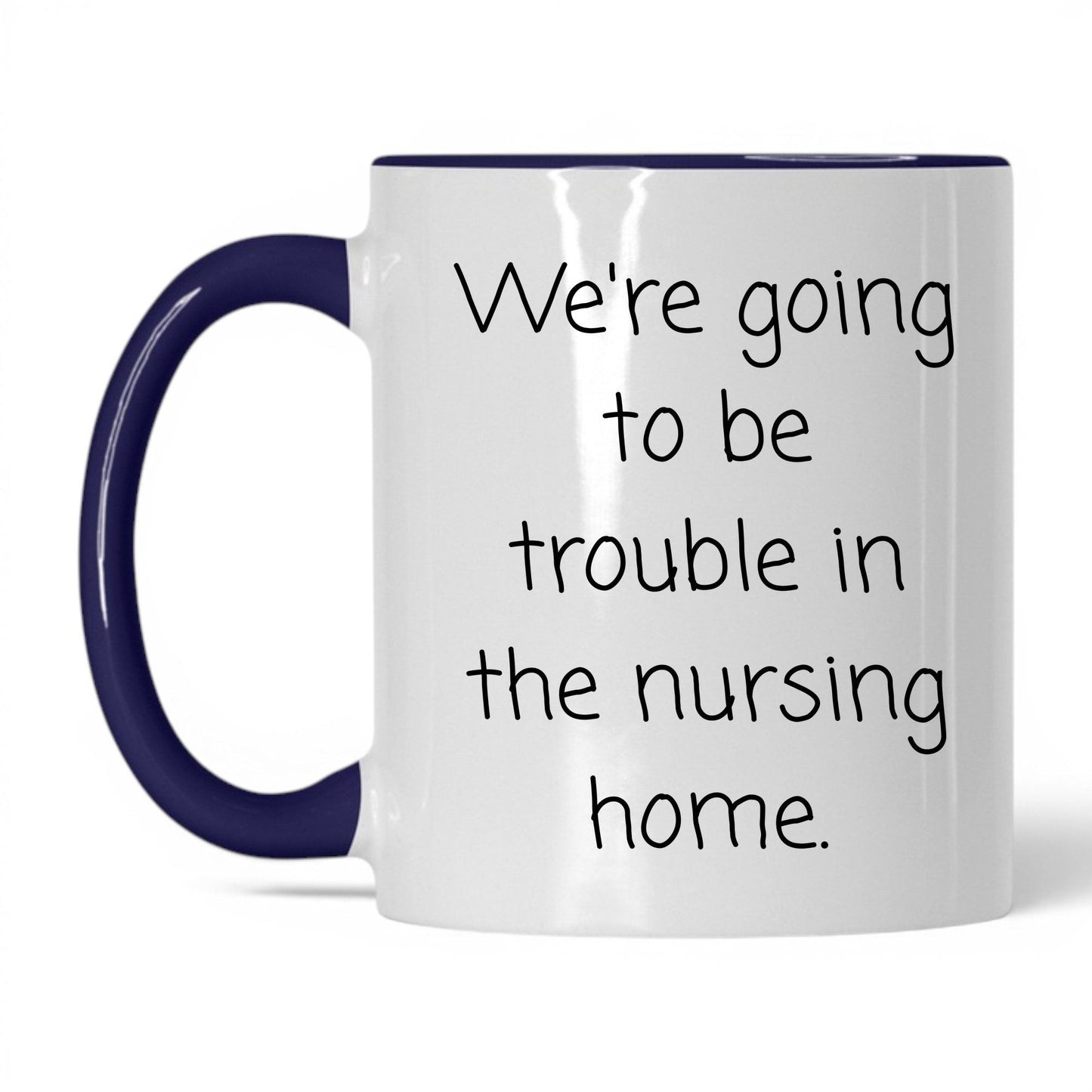 Trouble in the Nursing Home Mug – 11oz White/Midnight Blue Mug