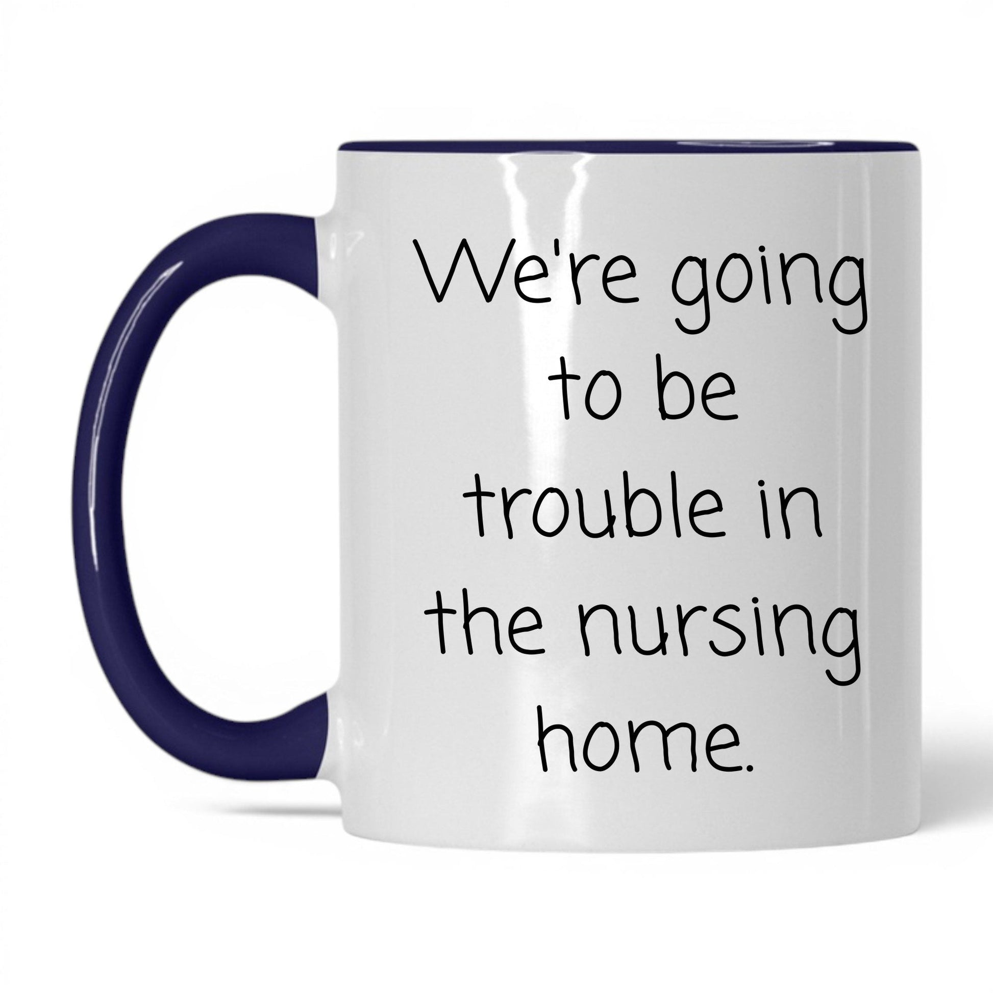 Trouble in the Nursing Home Mug – 11oz White/Midnight Blue Mug