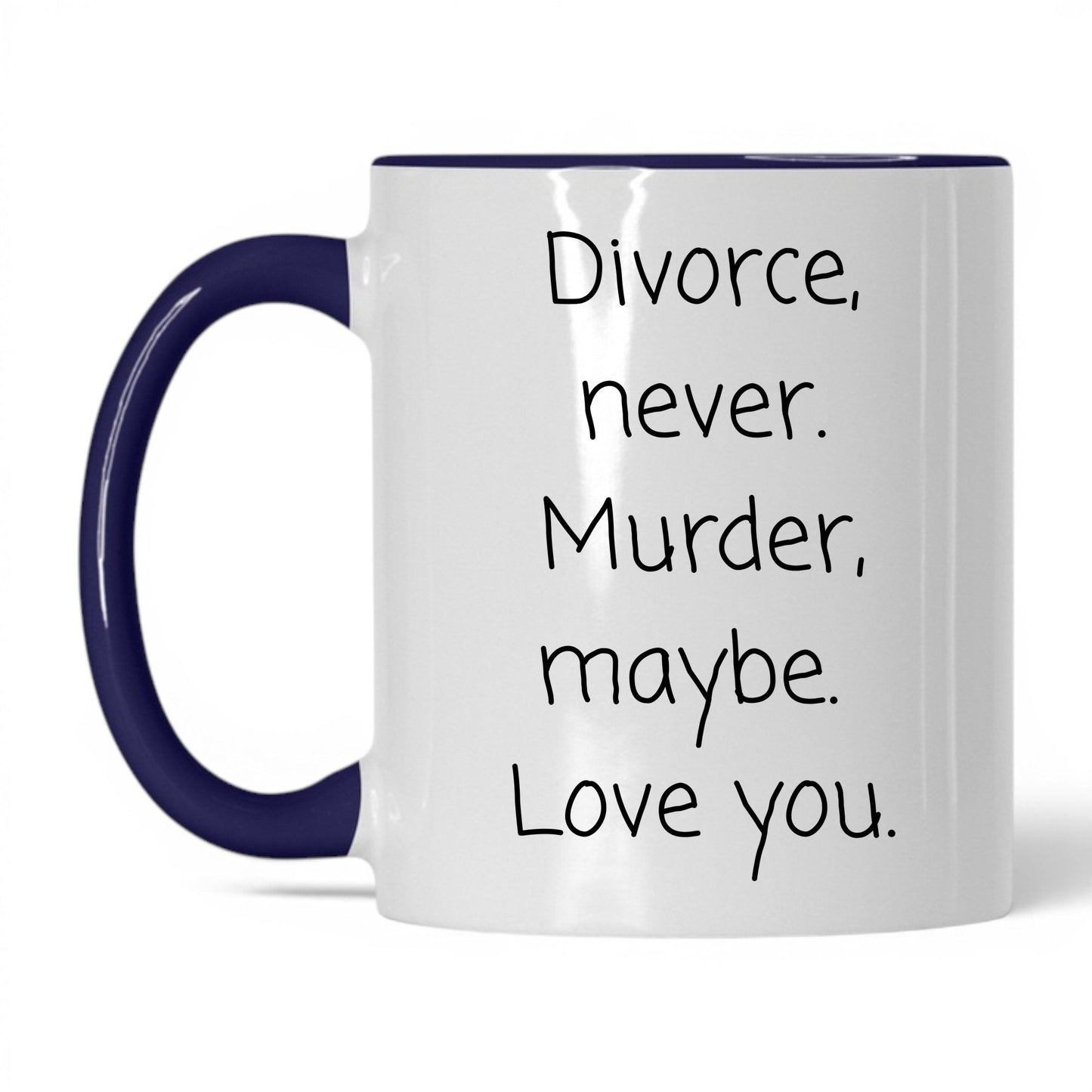 Divorce Never Murder Maybe Mug – 11oz White/Midnight Blue Mug