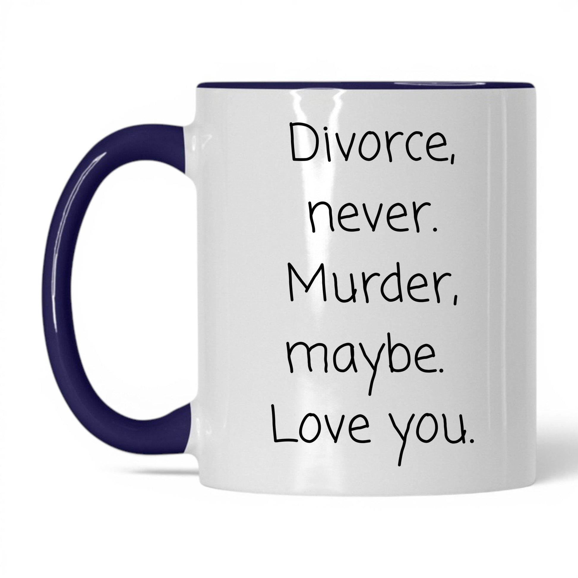 Divorce Never Murder Maybe Mug – 11oz White/Midnight Blue Mug