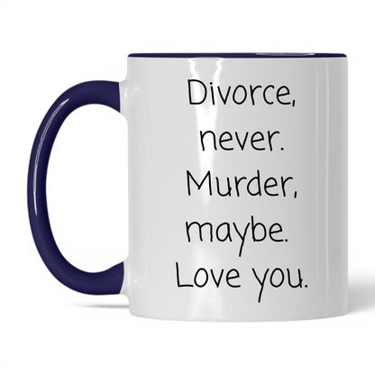 Divorce Never Murder Maybe Mug – 11oz White/Midnight Blue Mug