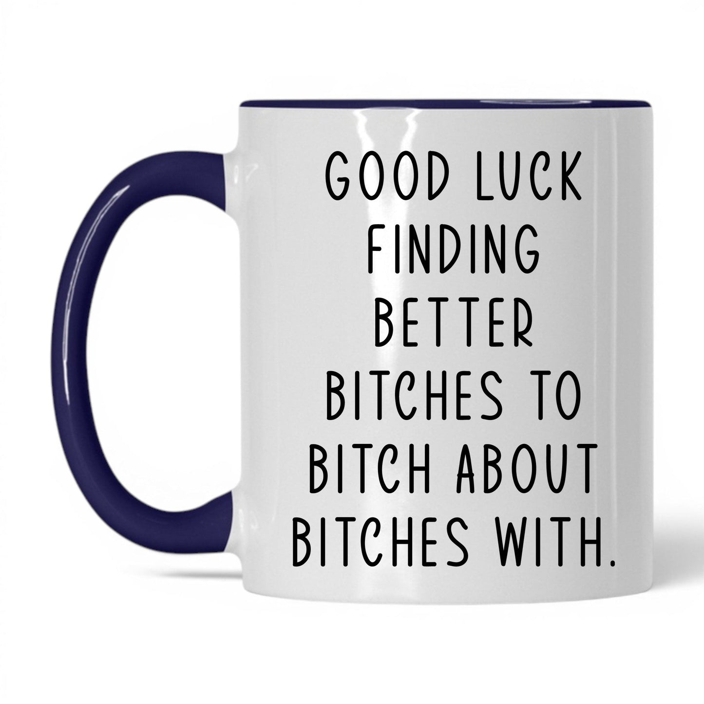 Better B*tches to B*tch With Mug – 11oz White/Midnight Blue Mug