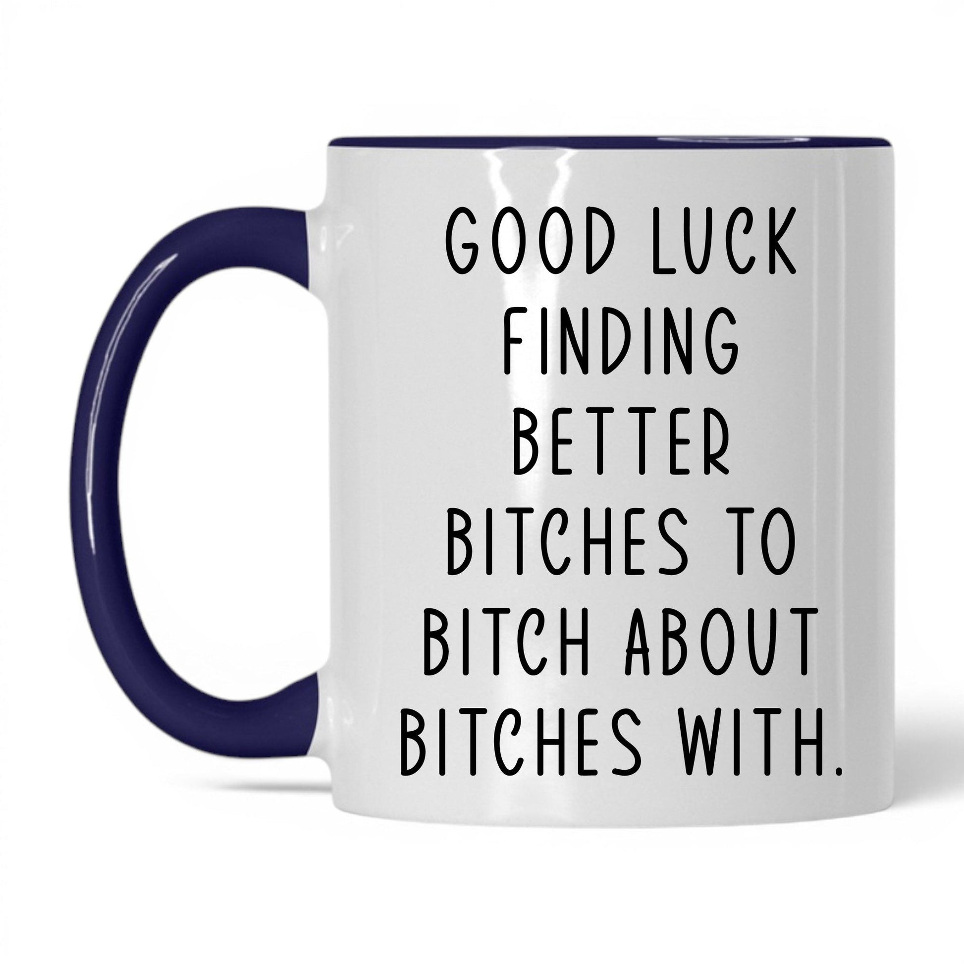 Better B*tches to B*tch With Mug – 11oz White/Midnight Blue Mug