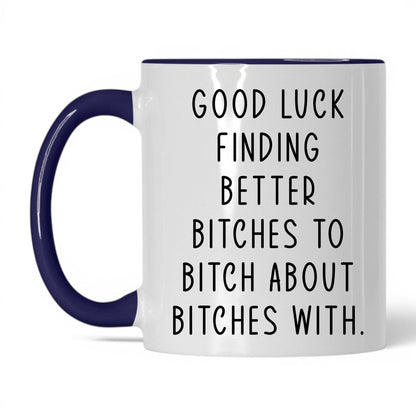 Better B*tches to B*tch With Mug – 11oz White/Midnight Blue Mug