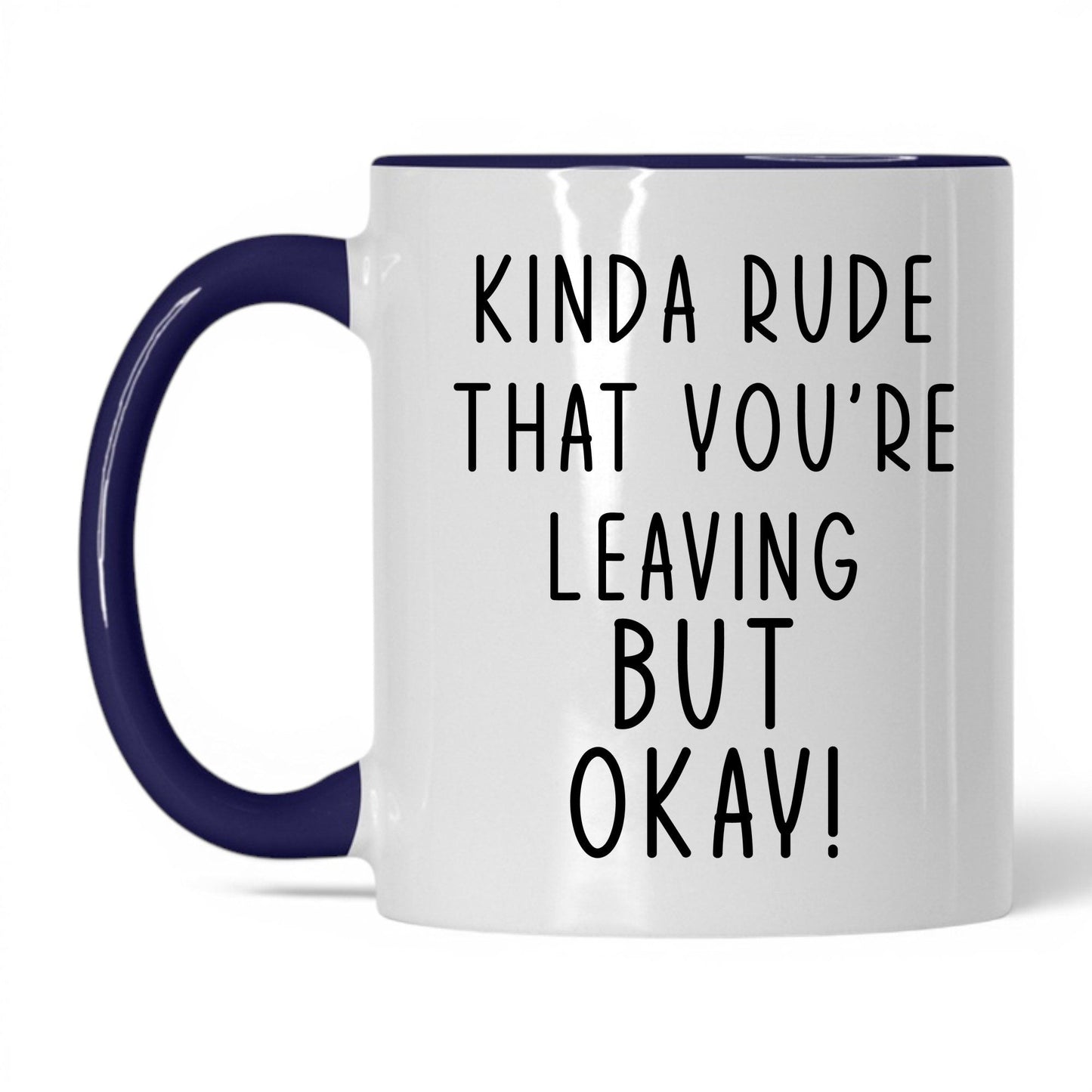 Kinda Rude That You're Leaving Mug – 11oz White/Midnight Blue Mug
