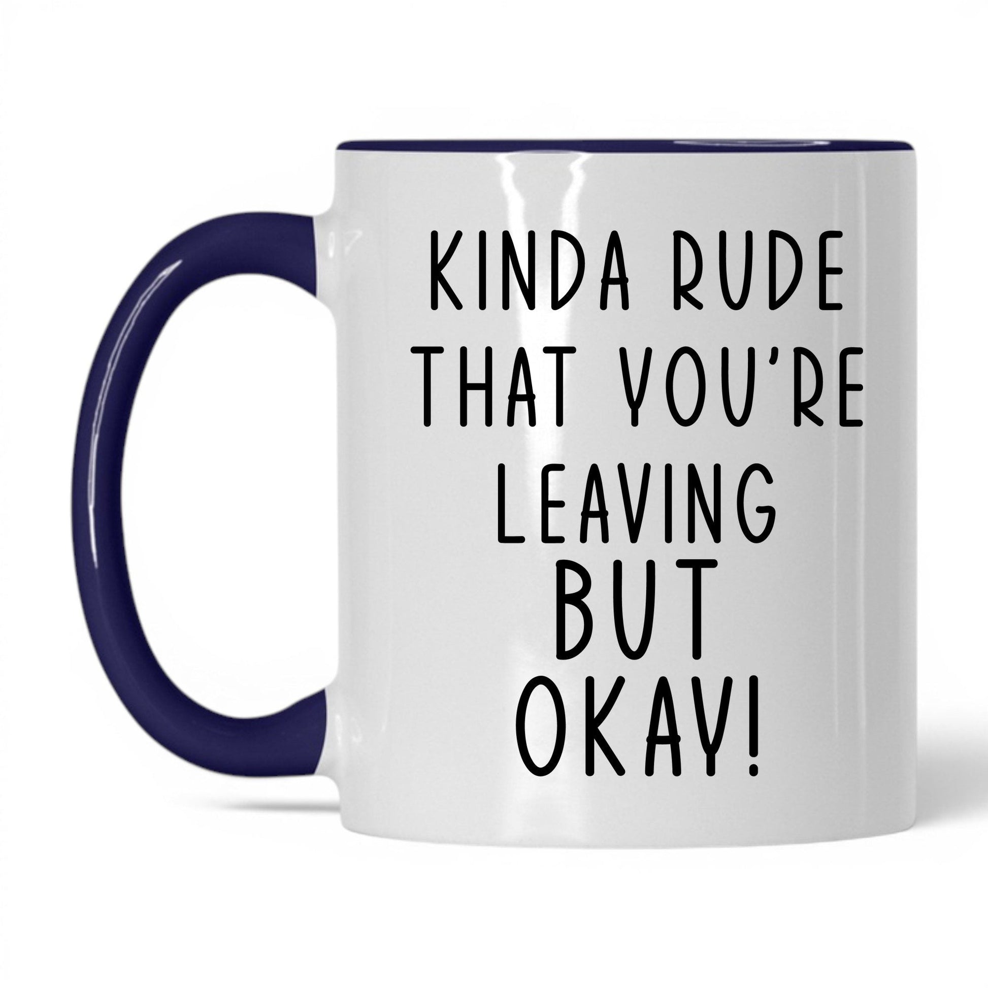 Kinda Rude That You're Leaving Mug – 11oz White/Midnight Blue Mug