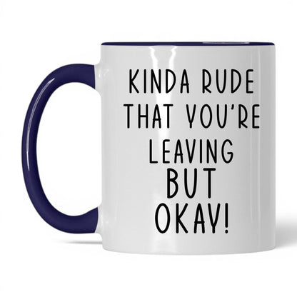 Kinda Rude That You're Leaving Mug – 11oz White/Midnight Blue Mug
