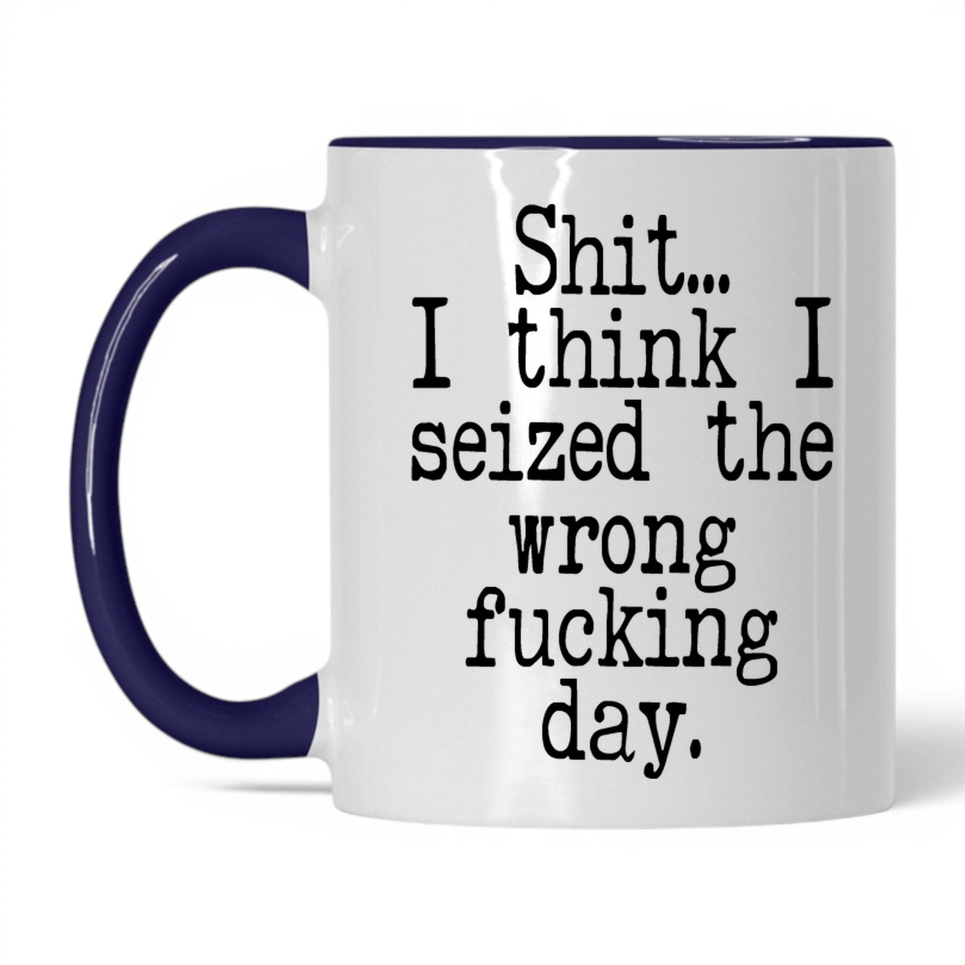 Seized the Wrong F*cking Day Mug – 11oz White/Midnight Blue Mug