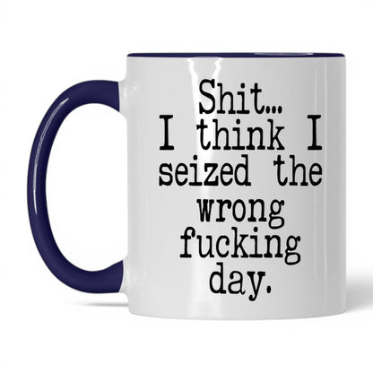 Seized the Wrong F*cking Day Mug – 11oz White/Midnight Blue Mug