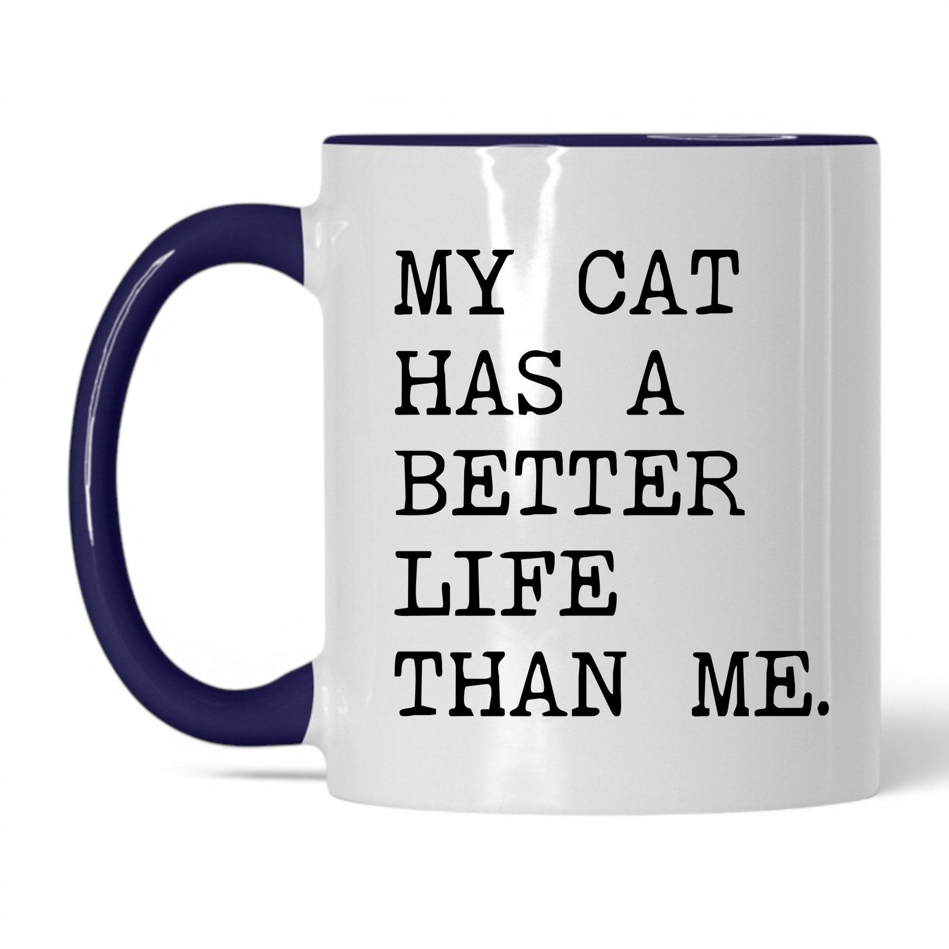 My Cat Has a Better Life Than Me 11oz white and midnight blue coffee mug