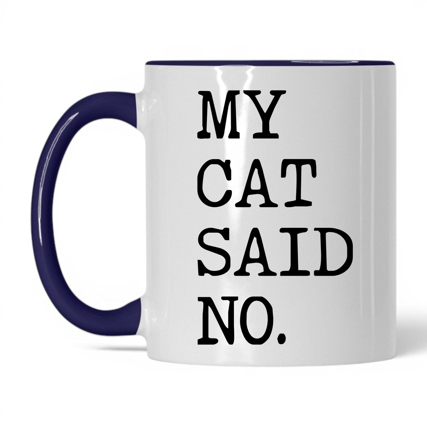 My Cat Said No 11oz white and midnight blue coffee mug